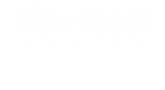 How to eat