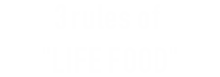 3 rules of LIFE FOOD